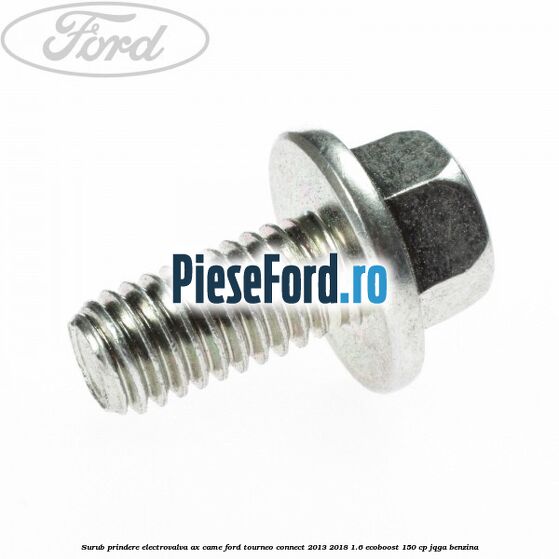 Surub prindere electrovalva ax came Ford Tourneo Connect 2013-2018 1.6 EcoBoost 150 cp JQGA benzina
