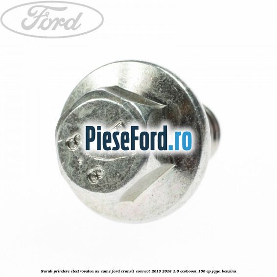 Surub prindere electrovalva ax came Ford Transit Connect 2013-2018 1.6 EcoBoost 150 cp JQGA benzina