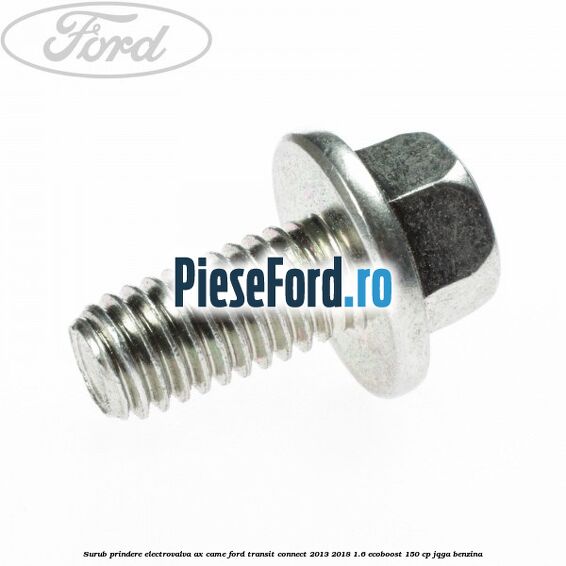 Surub prindere electrovalva ax came Ford Transit Connect 2013-2018 1.6 EcoBoost 150 cp JQGA benzina
