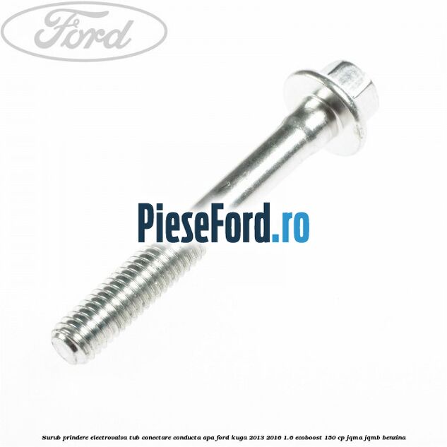 Surub prindere electrovalva tub conectare conducta apa Ford Kuga 2013-2016 1.6 EcoBoost 150 cp JQMA, JQMB benzina