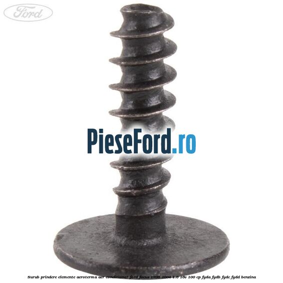 Surub prindere elemente aeroterma aer conditionat Ford Focus 1998-2004 1.6 16V 100 cp Surub prindere elemente aeroterma aer conditionat Ford Focus 1998-2004 1.6 16V 100 cp FYDA, FYDB, FYDC, FYDD benzina