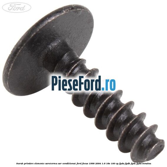 Surub prindere elemente aeroterma aer conditionat Ford Focus 1998-2004 1.6 16V 100 cp Surub prindere elemente aeroterma aer conditionat Ford Focus 1998-2004 1.6 16V 100 cp FYDA, FYDB, FYDC, FYDD benzina