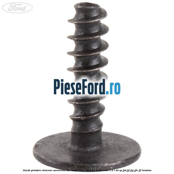 Surub prindere elemente aeroterma aer conditionat Ford Ka 1996-2008 1.3 i 49 cp JJD, JJF, JJG, JJH, JJL benzina