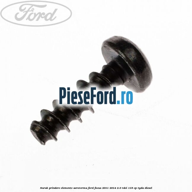 Surub prindere elemente aeroterma Ford Focus 2011-2014 2.0 TDCi 115 cp TYDA diesel