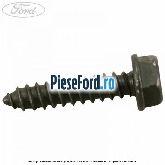 Surub prindere elemente audio Ford Focus 2019-2023 2.3 EcoBoost ST 280 cp N3DA, N3DB benzina