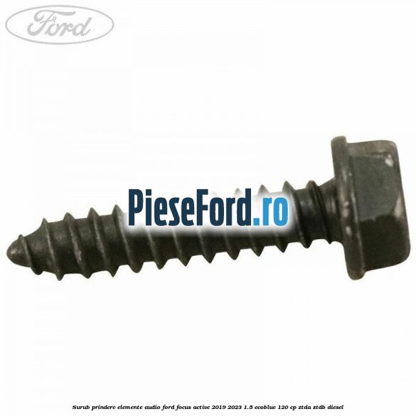 Surub prindere elemente audio Ford Focus Active 2019-2023 1.5 EcoBlue 120 cp ZTDA, ZTDB diesel