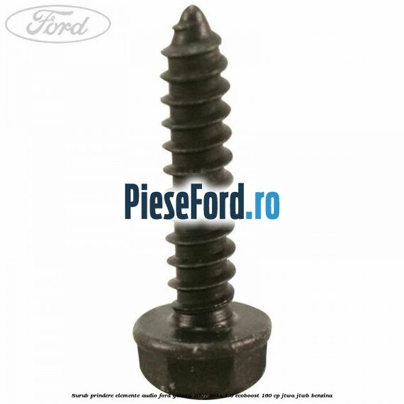 Surub prindere elemente audio Ford Galaxy 2007-2014 1.6 EcoBoost 160 cp JTWA, JTWB benzina