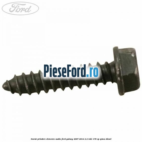 Surub prindere elemente audio Ford Galaxy 2007-2014 2.2 TDCi 175 cp Q4WA diesel