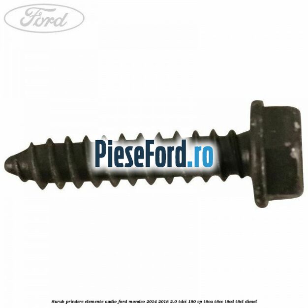 Surub prindere elemente audio Ford Mondeo 2014-2018 2.0 TDCi 180 cp T8CA, T8CC, T8CD, T8CL diesel