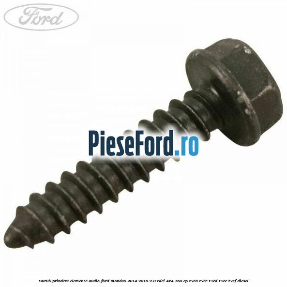 Surub prindere elemente audio Ford Mondeo 2014-2018 2.0 TDCi 4x4 150 cp T7CA, T7CC, T7CD, T7CE, T7CF diesel