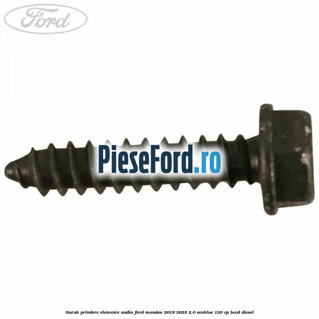 Surub prindere elemente audio Ford Mondeo 2019-2023 2.0 EcoBlue 120 cp BCCD diesel