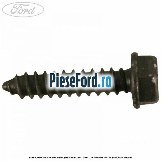 Surub prindere elemente audio Ford S-Max 2007-2014 1.6 EcoBoost 160 cp JTWA, JTWB benzina