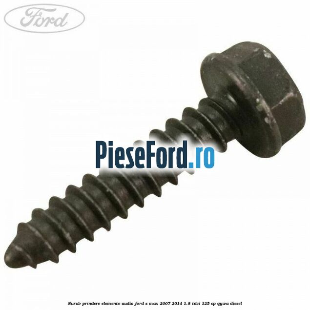 Surub prindere elemente audio Ford S-Max 2007-2014 1.8 TDCi 125 cp QYWA diesel