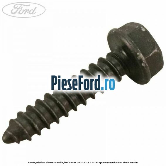 Surub prindere elemente audio Ford S-Max 2007-2014 2.0 145 cp AOWA, AOWB, TBWA, TBWB benzina