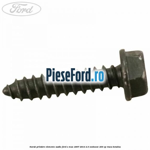 Surub prindere elemente audio Ford S-Max 2007-2014 2.0 EcoBoost 203 cp TNWA benzina