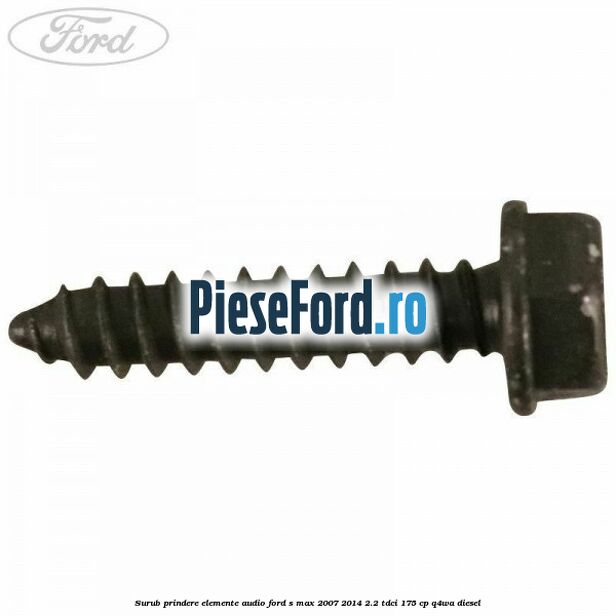 Surub prindere elemente audio Ford S-Max 2007-2014 2.2 TDCi 175 cp Q4WA diesel