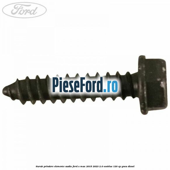 Surub prindere elemente audio Ford S-Max 2015-2023 2.0 EcoBlue 120 cp YNCA diesel