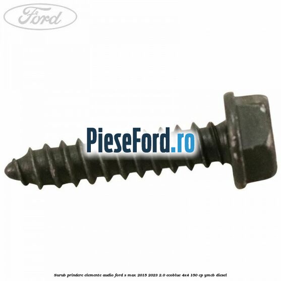 Surub prindere elemente audio Ford S-Max 2015-2023 2.0 EcoBlue 4x4 150 cp YMCB diesel