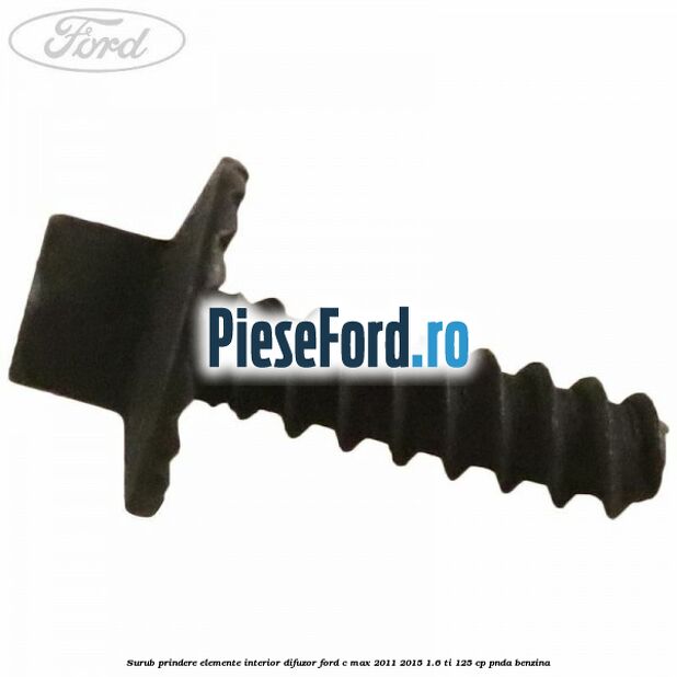 Surub prindere elemente interior, difuzor Ford C-Max 2011-2015 1.6 Ti 125 cp PNDA benzina
