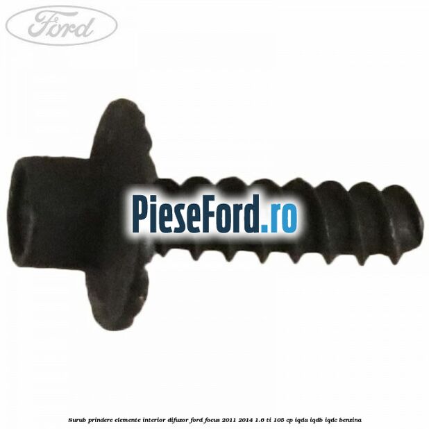 Surub prindere elemente interior, difuzor Ford Focus 2011-2014 1.6 Ti 105 cp Surub prindere elemente interior, difuzor Ford Focus 2011-2014 1.6 Ti 105 cp IQDA, IQDB, IQDC benzina