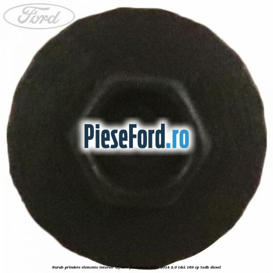 Surub prindere elemente interior, difuzor Ford Focus 2011-2014 2.0 TDCi 163 cp TXDB diesel