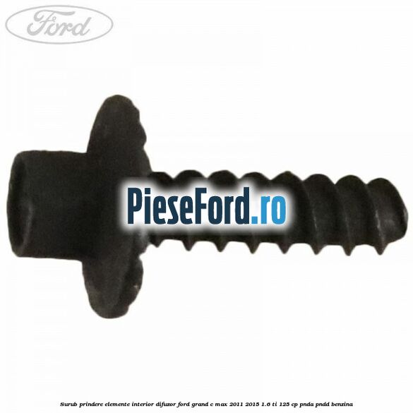 Surub prindere elemente interior, difuzor Ford Grand C-Max 2011-2015 1.6 Ti 125 cp PNDA, PNDD benzina