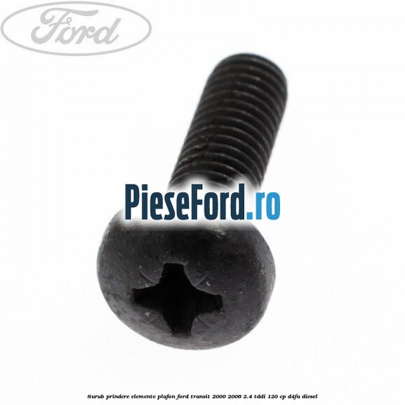 Surub prindere elemente plafon Ford Transit 2000-2006 2.4 TDdi 120 cp D4FA diesel