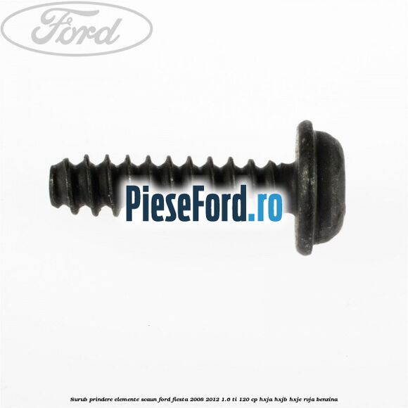 Surub prindere elemente scaun Ford Fiesta 2008-2012 1.6 Ti 120 cp HXJA, HXJB, HXJE, RVJA benzina