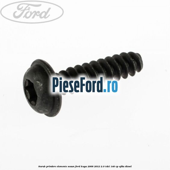 Surub prindere elemente scaun Ford Kuga 2008-2012 2.0 TDCI 140 cp UFDA diesel