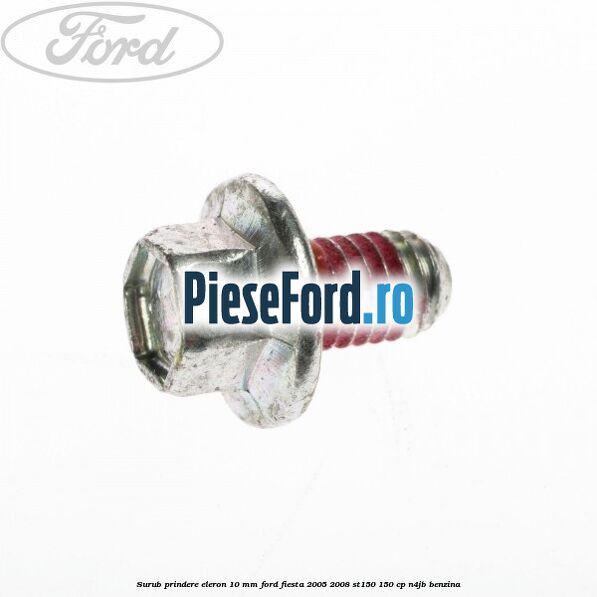 Surub prindere eleron 10 mm Ford Fiesta 2005-2008 ST150 150 cp N4JB benzina