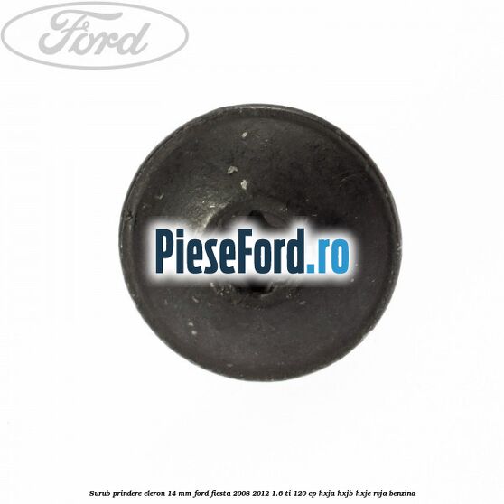 Surub prindere eleron 14 mm Ford Fiesta 2008-2012 1.6 Ti 120 cp HXJA, HXJB, HXJE, RVJA benzina