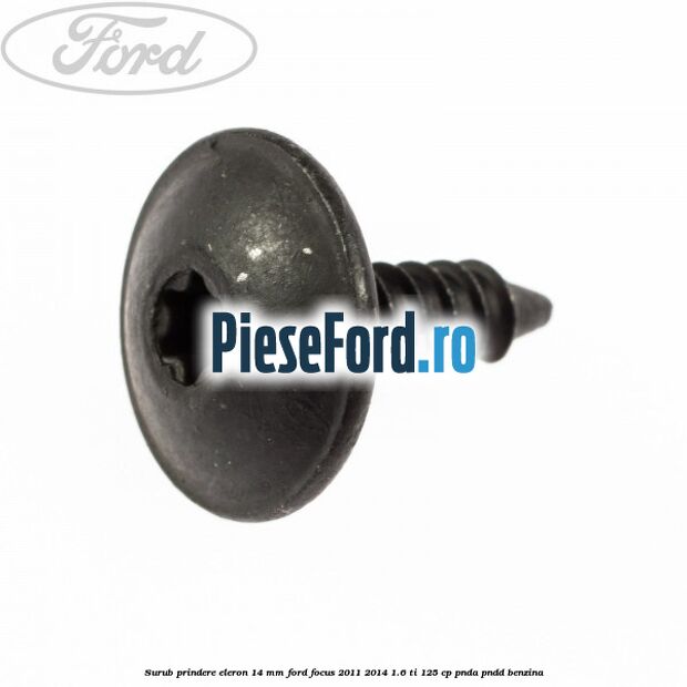 Surub prindere eleron 14 mm Ford Focus 2011-2014 1.6 Ti 125 cp PNDA, PNDD benzina