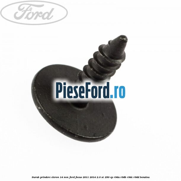 Surub prindere eleron 14 mm Ford Focus 2011-2014 2.0 ST 250 cp R9DA, R9DB, R9DC, R9DD benzina
