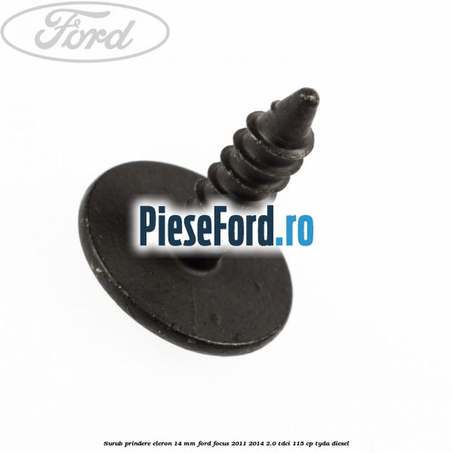 Surub prindere eleron 14 mm Ford Focus 2011-2014 2.0 TDCi 115 cp TYDA diesel