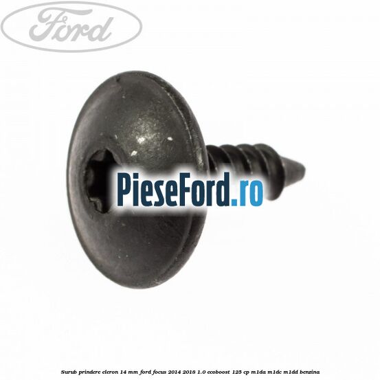 Surub prindere eleron 14 mm Ford Focus 2014-2018 1.0 EcoBoost 125 cp M1DA, M1DC, M1DD benzina