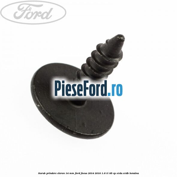 Surub prindere eleron 14 mm Ford Focus 2014-2018 1.6 Ti 85 cp XTDA, XTDB benzina
