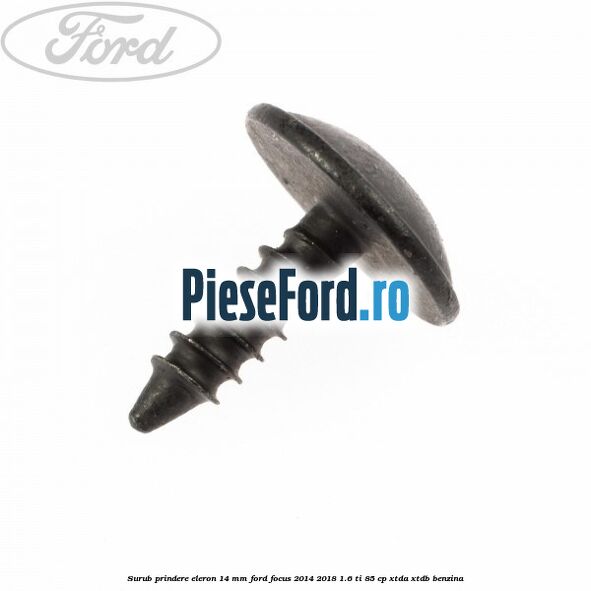 Surub prindere eleron 14 mm Ford Focus 2014-2018 1.6 Ti 85 cp XTDA, XTDB benzina