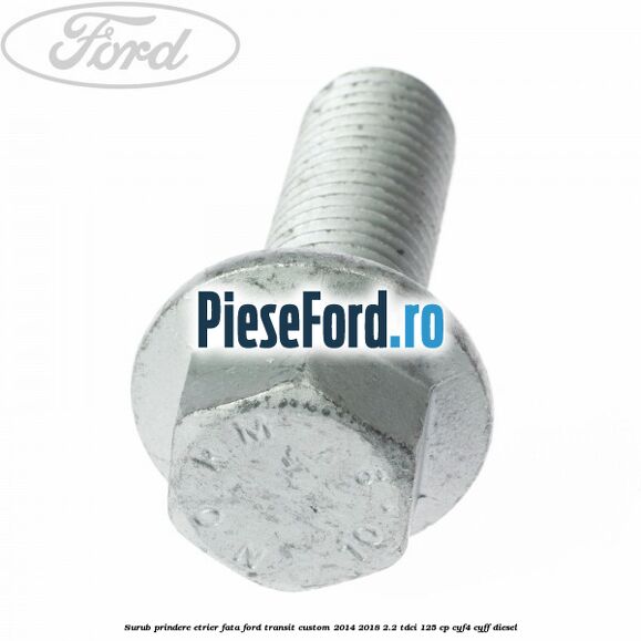 Surub prindere etrier fata Ford Transit Custom 2014-2018 2.2 TDCi 125 cp Surub prindere etrier fata Ford Transit Custom 2014-2018 2.2 TDCi 125 cp CYF4, CYFF diesel