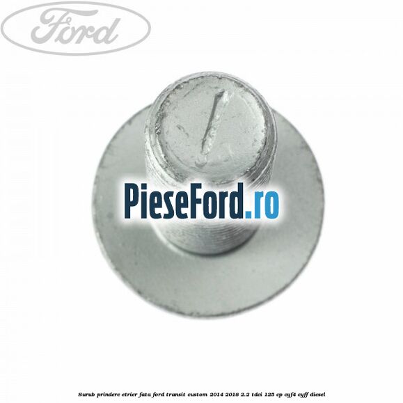 Surub prindere etrier fata Ford Transit Custom 2014-2018 2.2 TDCi 125 cp Surub prindere etrier fata Ford Transit Custom 2014-2018 2.2 TDCi 125 cp CYF4, CYFF diesel