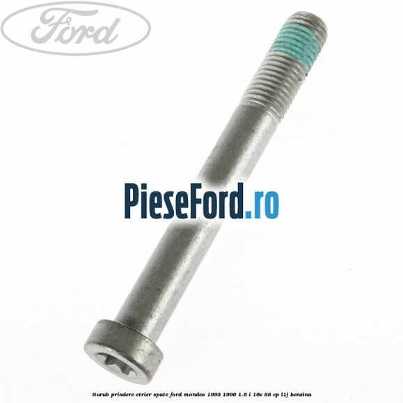 Surub prindere etrier spate Ford Mondeo 1993-1996 1.6 i 16V 88 cp L1J benzina