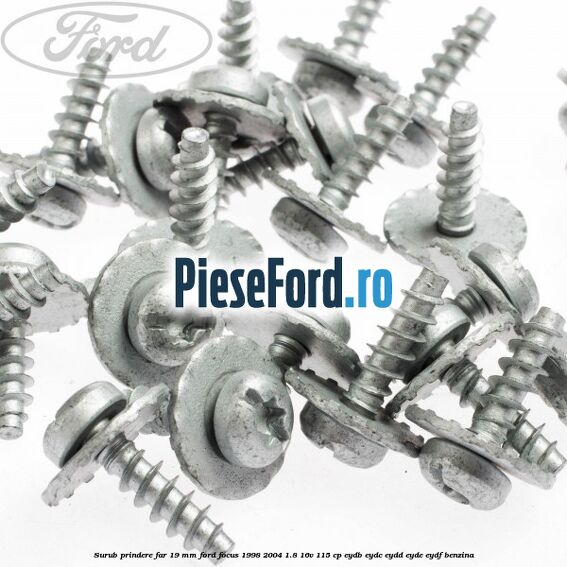 Surub prindere far 19 mm Ford Focus 1998-2004 1.8 16V 115 cp EYDB, EYDC, EYDD, EYDE, EYDF benzina