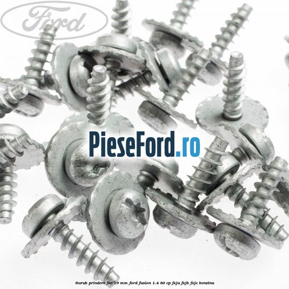 Surub prindere far 19 mm Ford Fusion 1.4 80 cp FXJA, FXJB, FXJC benzina
