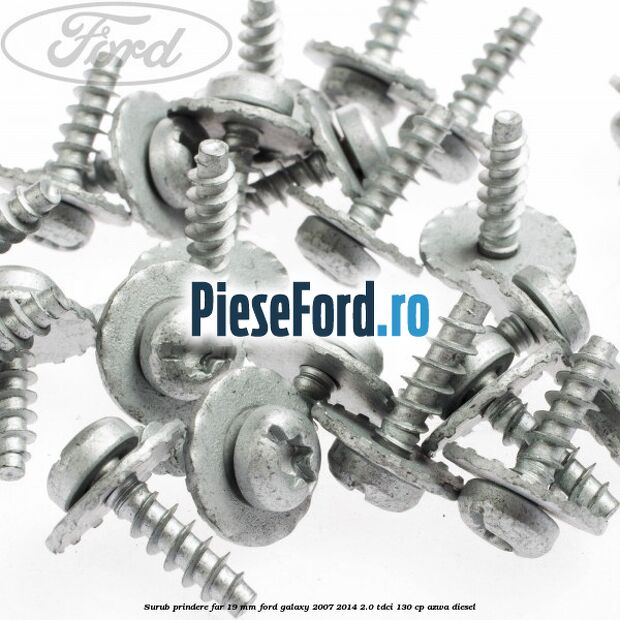 Surub prindere far 19 mm Ford Galaxy 2007-2014 2.0 TDCi 130 cp Surub prindere far 19 mm Ford Galaxy 2007-2014 2.0 TDCi 130 cp AZWA diesel