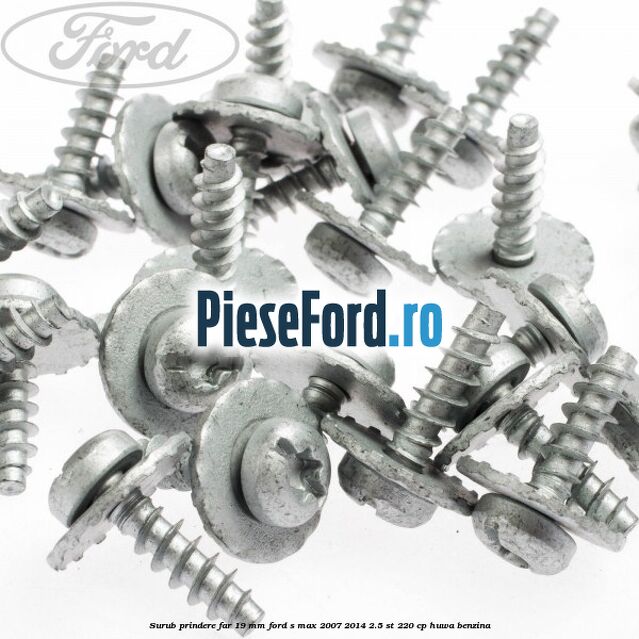 Surub prindere far 19 mm Ford S-Max 2007-2014 2.5 ST 220 cp HUWA benzina