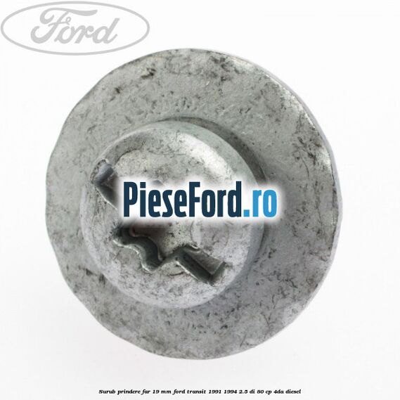 Surub prindere far 19 mm Ford Transit 1991-1994 2.5 DI 80 cp 4DA diesel