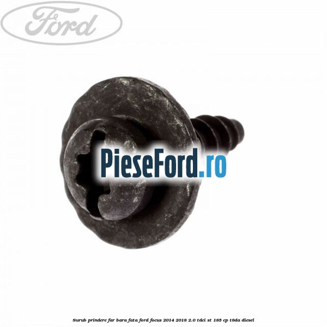 Surub prindere far, bara fata Ford Focus 2014-2018 2.0 TDCi ST 185 cp T8DA diesel
