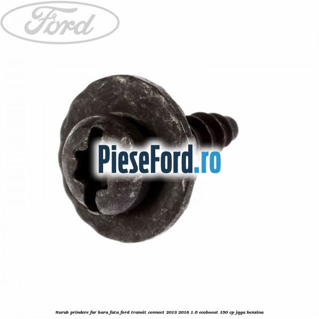 Surub prindere far, bara fata Ford Transit Connect 2013-2018 1.6 EcoBoost 150 cp JQGA benzina
