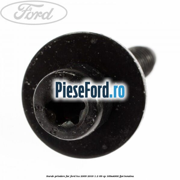 Surub prindere far Ford Ka 2009-2016 1.2 69 cp 169A4000, FP4 benzina