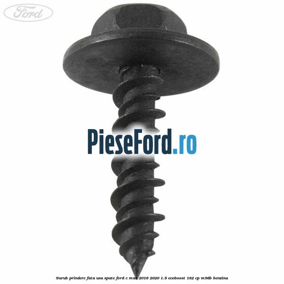 Surub prindere fata usa spate Ford C-Max 2016-2020 1.5 EcoBoost 182 cp Surub prindere fata usa spate Ford C-Max 2016-2020 1.5 EcoBoost 182 cp M9DB benzina