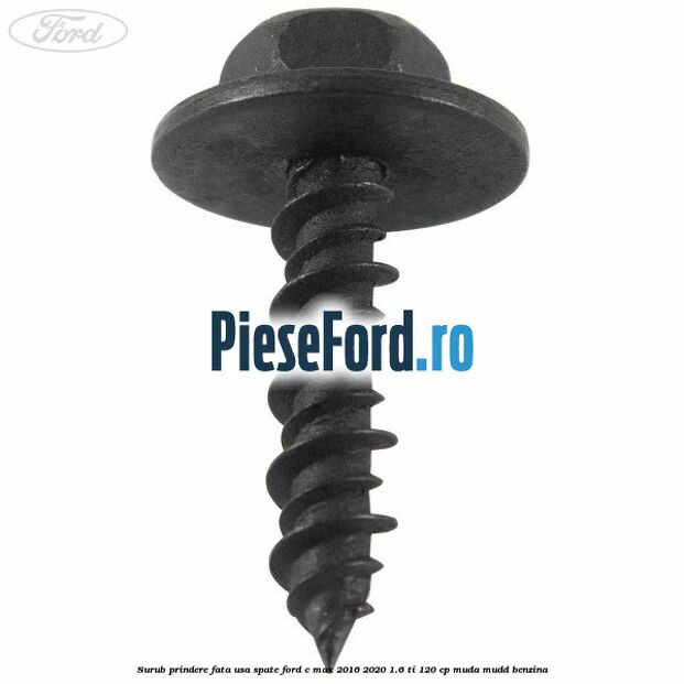 Surub prindere fata usa spate Ford C-Max 2016-2020 1.6 Ti 120 cp Surub prindere fata usa spate Ford C-Max 2016-2020 1.6 Ti 120 cp MUDA, MUDD benzina